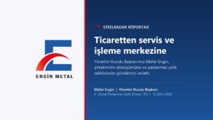 SteelRadar röportajı - Engin Metal Yönetim Kurulu Başkanı Mahir Engin